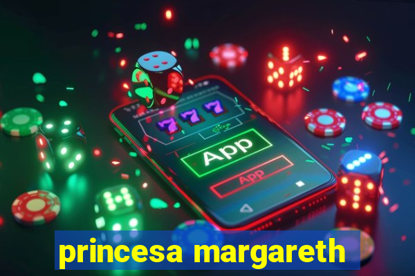 princesa margareth